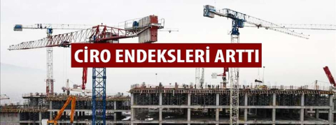 Ciro endeksleri arttı