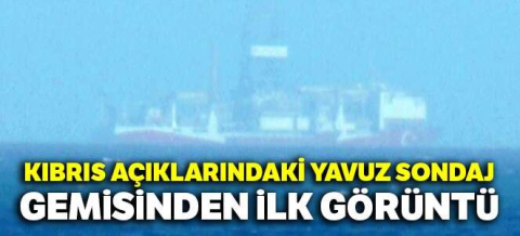 Yavuz sondaj gemisinden ilk görüntü