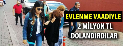 Evlenme vaadiyle dolandırdılar!