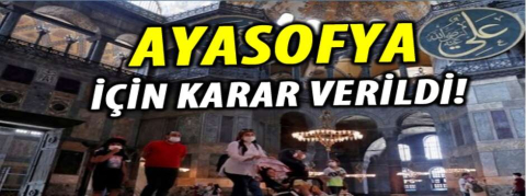 AYASOFYA İÇİN KARAR VERİLDİ!