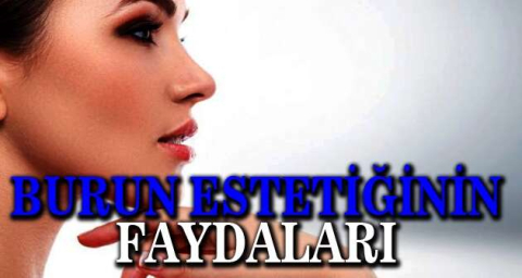 Burun estetiğinin faydaları