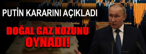 Putin kararını açıkladı... Doğal gaz kozunu oynadı!